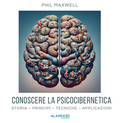 Phil Maxwell - Conoscere la Psicocibernetica - Storia. Principi. Tecniche. Applicazioni. (2024) (mp3 - 128 kbps)