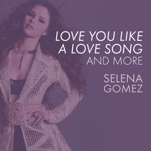 Selena-Gomez-Love-You-Like-A-Love-Song-Come-Get-It-and-More.jpg