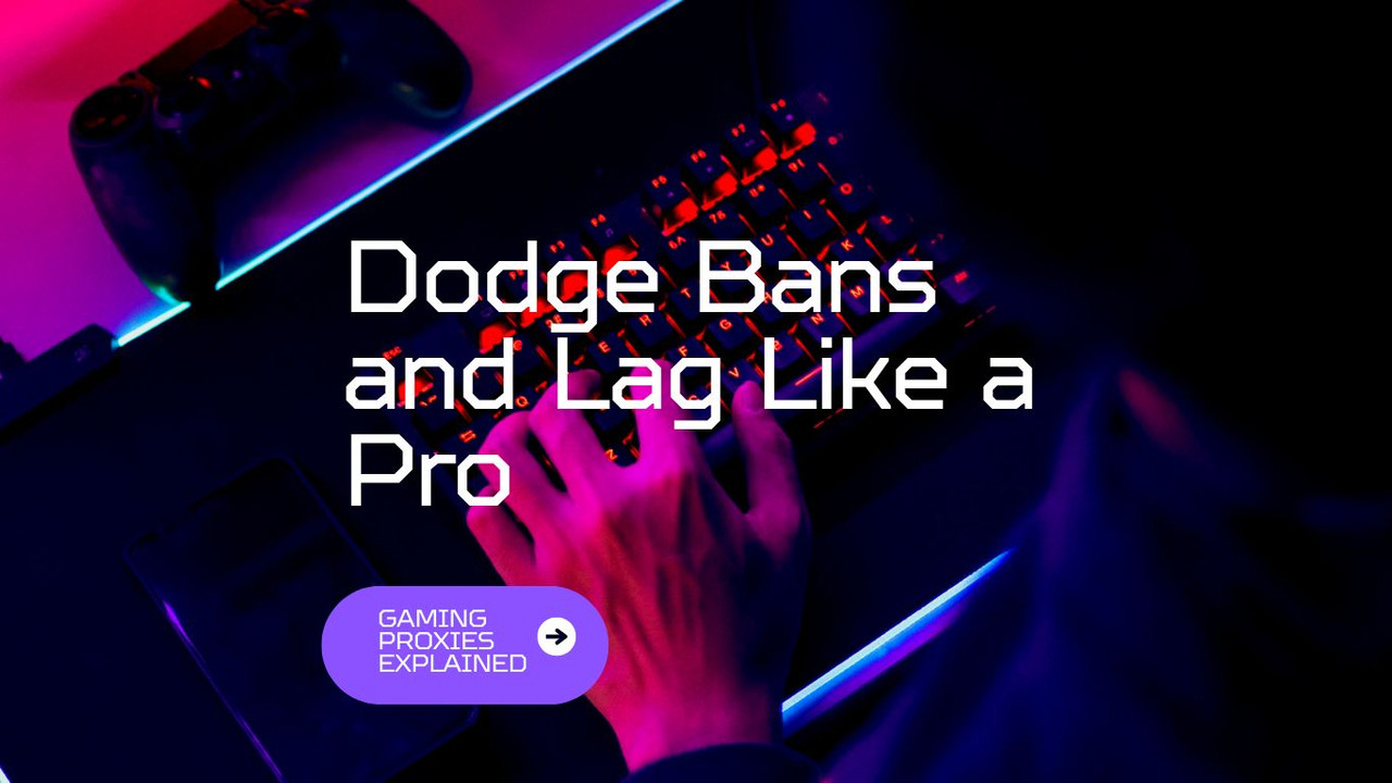 Dodge Bans and Lag Like a Pro: Gaming Proxies Explained