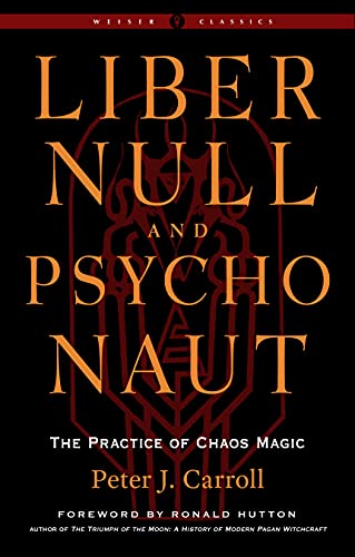 Liber Null & Psychonaut: The Practice of Chaos Magic (Revised and Expanded Edition)