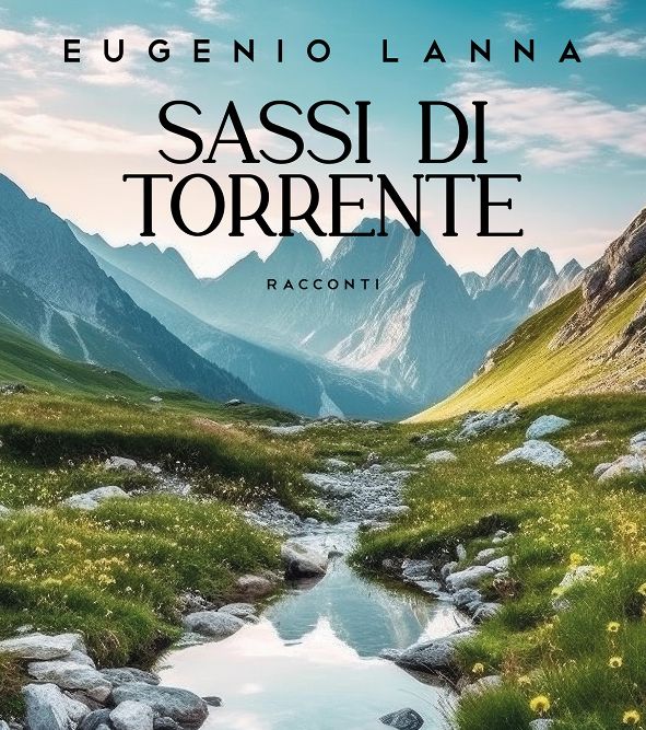 LIBRI - “Sassi di torrente”, di Eugenio Lanna