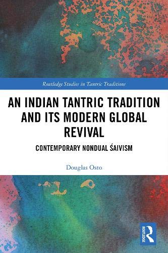 An Indian Tantric Tradition and Its Modern Global Revival  Contemporary Nondual Śaivism