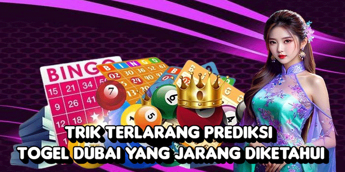 Trik Terlarang Prediksi Togel Dubai Yang Jarang Diketahui