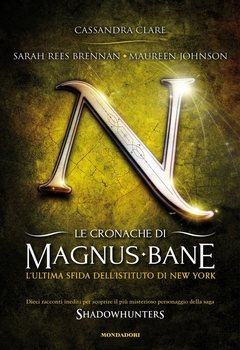 Cassandra Clare, Sarah Rees Brennan, Maureen Johnson - Le cronache di Magnus Bane - 9. L'ultima sfida dell'Istituto di New York (2014)
