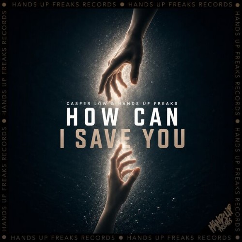 Hands Up Fres & Casper Low - How Can I Save You (2026)