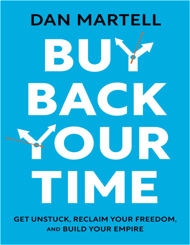 Buy Back Your Time Get Unstuck, Reclaim Your Freedom, And Build Your Empire By Dan Martell (Dan Martell)