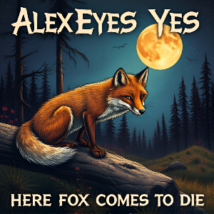 Alexeyesyes - Here Fox Comes To Die [Single] (2024)
