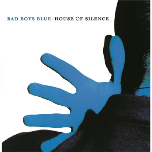 Bad Boys Blue - House Of Silence (1991) (Lossless + MP3)