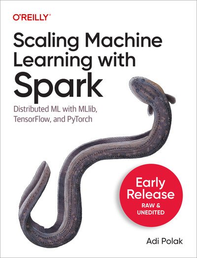 Scaling Machine Learning with Spark (Fifth Early Release)
