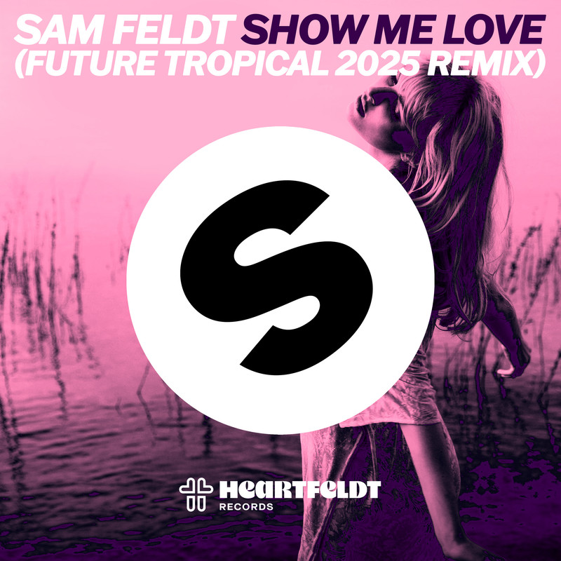 Sam Feldt - Show Me Love (Future Tropical 2025 Remix) (Extended Mix)