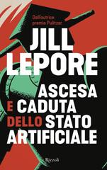 Jill Lepore – Ascesa e caduta dello Stato artificiale (2026)