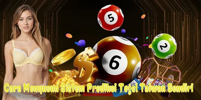 Cara Menyusun Sistem Prediksi Togel Taiwan Sendiri