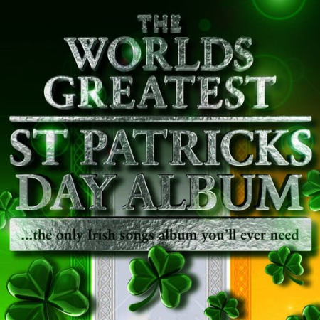 VA - The Worlds Greatest St Patricks Day Album - The Only Irish Songs Album You'll Ever Need - Plus Irish Ringtones (2010)