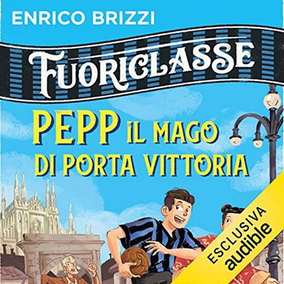 Enrico Brizzi - Pepp il mago di porta vittoria꞉ Fuoriclasse (2020) (mp3 - 128 kbps)