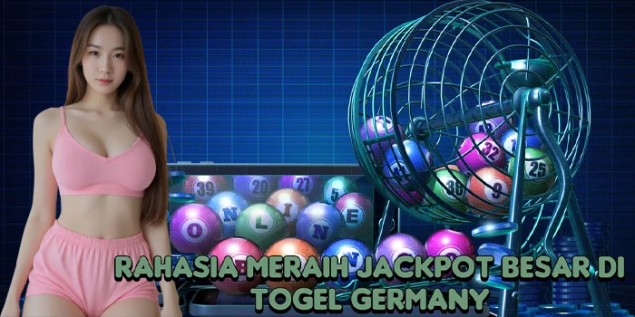 Rahasia Meraih Jackpot Besar di Togel Germany