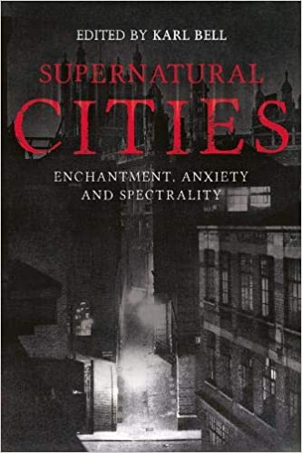 Supernatural Cities: Enchantment, Anxiety and Spectrality 