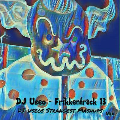 DJ-Useo-Frikkenfrack-13-DJ-Useos-Strangest-Mashups-mix-front-small.jpg