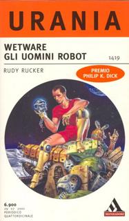 Rudy Rucker - Wetware. Uomini e robot (2001)