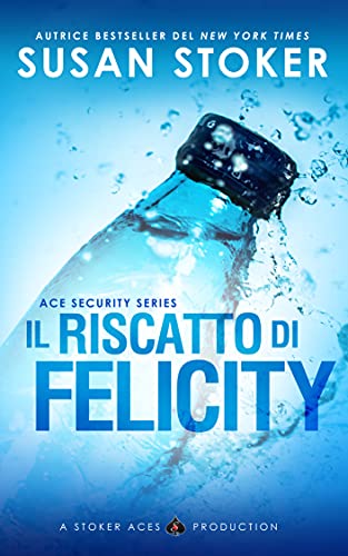 Susan Stoker - Il riscatto di Felicity (Ace Security Vol. 4) (2021)