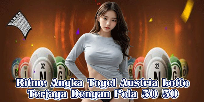 Ritme Angka Togel Austria Lotto Terjaga Dengan Pola 50 50