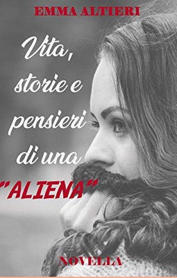 Emma Altieri - Vita, storie e pensieri di una ALIENA (2019)