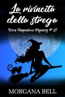 Morgana Bell - Trixie Pepperdine Mystery 27. La rivincita della strega (2024)