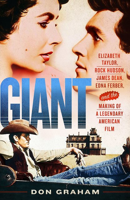 Book Review: Giant: Elizabeth Taylor, Rock Hudson, James Dean, Edna Ferber, and the Making of a Legendary American Film by Don Graham