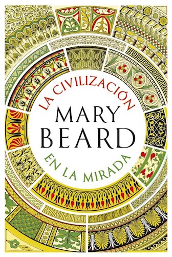 LA CIVILIZACION EN LA MIRADA, MARY BEARD