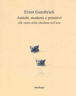 Ernst H. Gombrich - Il gusto dei primitivi. Le radici della ribellione (2005)