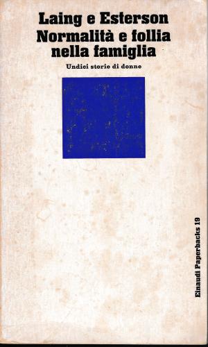 A. Esterson , R. D. Laing – Normalita’ e follia nella famiglia: undici storie di donne (1972) A. Esterson , R. D. Laing – Normalita’ e follia nella famiglia: undici storie di donne (1972)