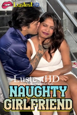 Naughty Girlfriend (2025) Hindi Uncut Short Films | 1080p | 720p | 480p | WEB-DL | Download | Watch Online