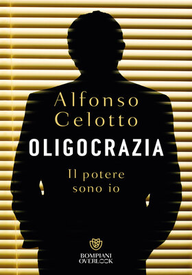 Alfonso Celotto - Oligocrazia. Il potere sono io (2026)