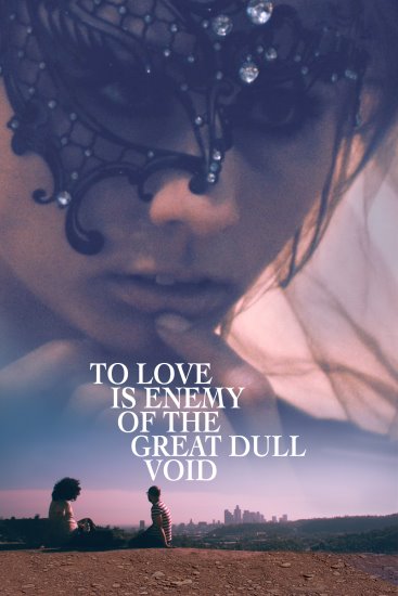 Miłość jest wrogiem wielkiej, głuchej pustki / To Love Is Enemy of the Great Dull Void (2017) PL.WEB-DL.XviD-GR4PE | Lektor PL