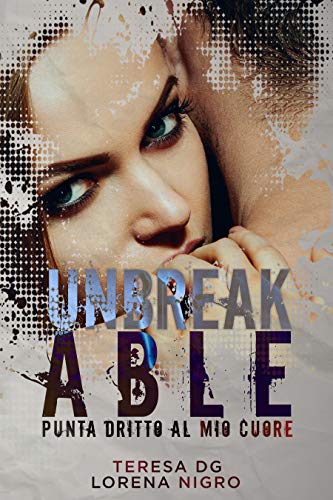 Lorena Nigro – Unbreakable. Punta dritto al mio cuore (2020)