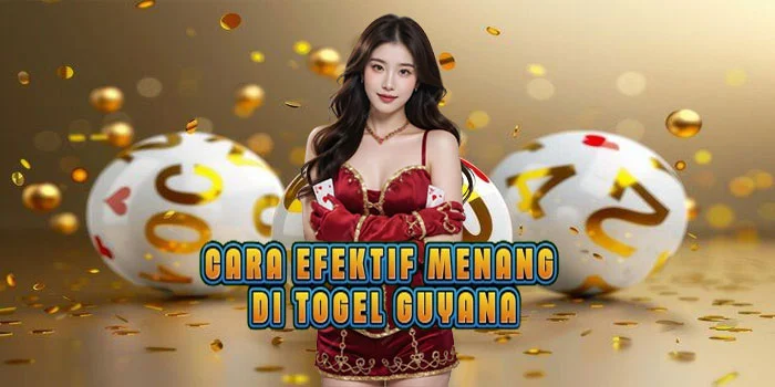 Cara Efektif Menang di Togel Guyana
