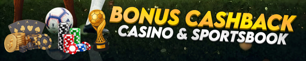 BONUS CASHBACK CASINO DAN SPORTSBOOK