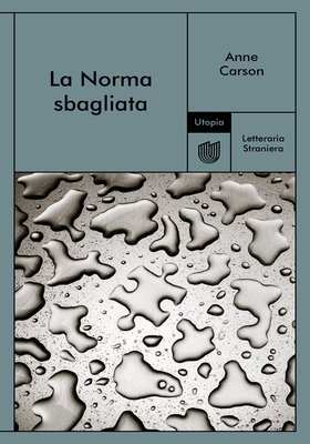 Anne Carson - La Norma sbagliata (2025)