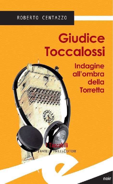 Roberto Centazzo - Giudice Toccalossi. Indagine all'ombra della torretta (2012)