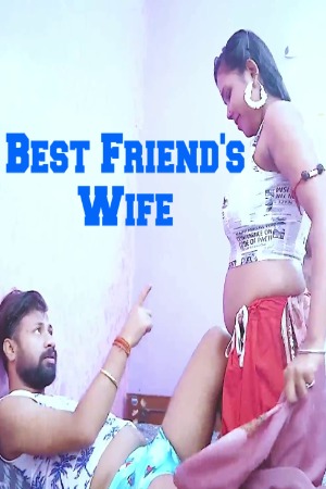 Best Friend’s Wife (2023) Hindi | x264 WEB-DL | 1080p | 720p | 480p | BindasTimes Short Films | Download | Watch Online