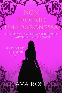 Ava Rose - Le Ereditiere di Boston Vol. 2. Non Proprio una Baronessa (2024)