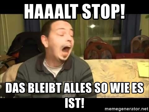 haaalt-stop-das-bleibt-alles-so-wie-es-ist-1.jpg