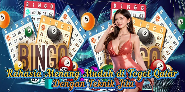 Rahasia Menang Mudah di Togel Qatar Dengan Teknik Jitu