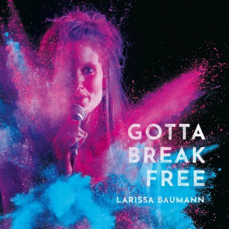5b43869a 635f 4d58 9bfc 7ee6d5852254 - Larissa Baumann - Gotta Break Free (2020)