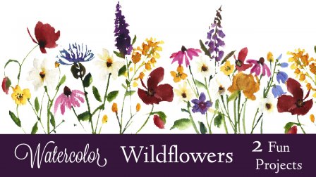 Watercolor Wildflowers 2 Fun Projects Watercolor Wildflowers 2 Fun Projects