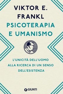Victor  E. Frankl - Psicoterapia e umanismo. L’unicità dell’uomo alla ricerca di un senso dell’esistenza (2023)