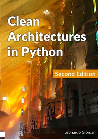 Clean Architectures in Python: A practical approach to better software design, 2nd Edition (2023 Update)