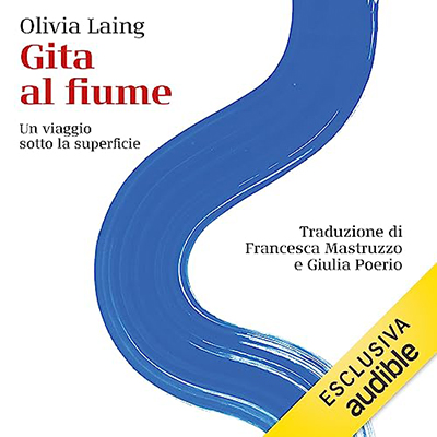 Olivia Laing - Gita al fiume꞉ Un viaggio sotto la superficie (2023) (mp3 - 128 kbps)