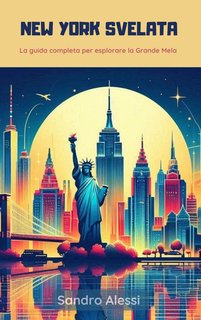 Sandro Alessi - New york svelata. La guida completa per esplorare la Grande Mela (2024)