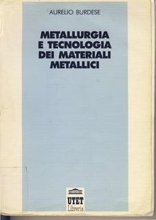 Aurelio Burdese - Metallurgia e tecnologia dei materiali metallici (1992)