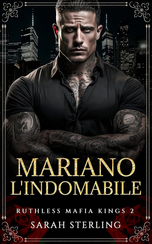 Sarah Sterling - Ruthless Mafia Kings Vol. 2. Mariano l'Indomabile (2024)